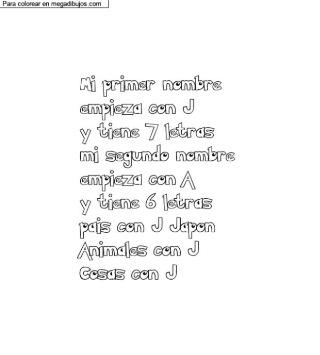 Dibujo para colorear con nombre personalizado "Mi primer nombre 
empieza con J 
y tiene 7 letras 
mi segundo nombre
empieza con A 
y tiene 6 letras 
pais con J Japon
Animales con J 
Cosas con J" por un invitado