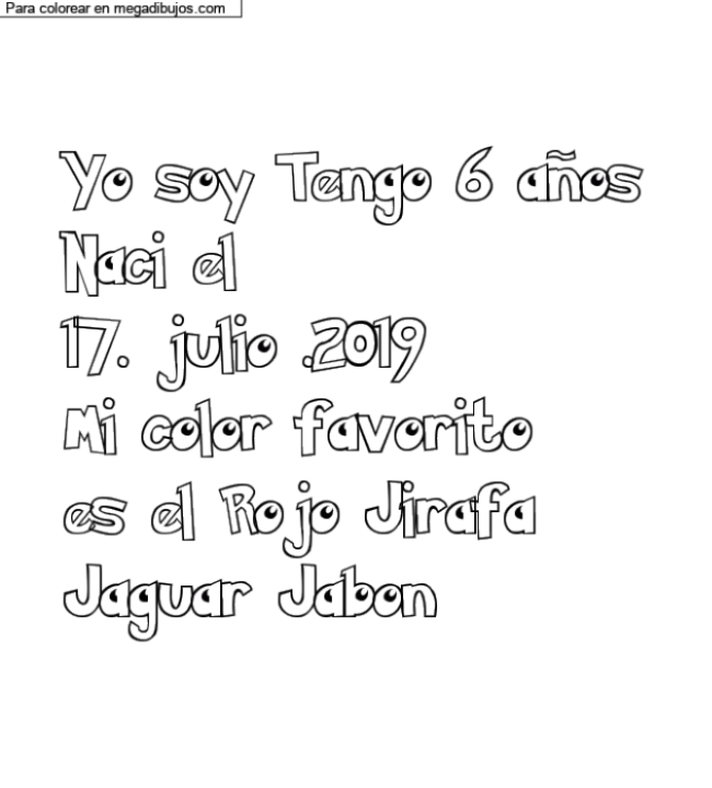 Dibujo para colorear con nombre personalizado "Yo soy Tengo 6 años
Naci el
17. julio .2019
Mi color favorito 
es el Rojo Jirafa 
Jaguar Jabon" por un invitado